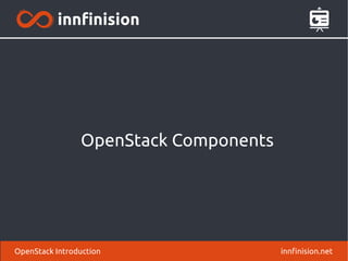 OpenStack Components 
OpenStack Introduction innfinision.net 
 