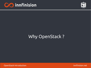 Why OpenStack ? 
OpenStack Introduction innfinision.net 
 