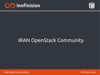 IRAN OpenStack Community 
OpenStack Introduction innfinision.net 
 