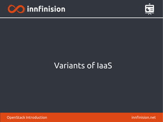 Variants of IaaS 
OpenStack Introduction innfinision.net 
 