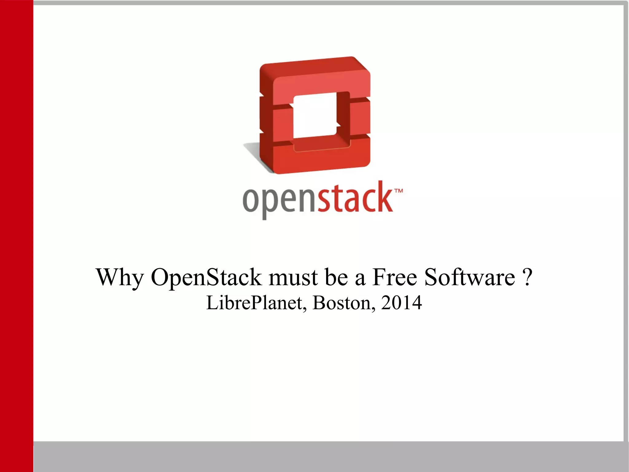 Why OpenStack must be a Free Software ?
LibrePlanet, Boston, 2014