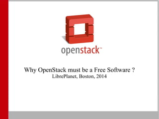 Why OpenStack must be a Free Software ?
LibrePlanet, Boston, 2014
 