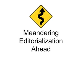 Meandering
Editorialization
    Ahead
 
