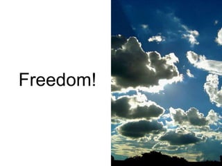 Freedom!
 