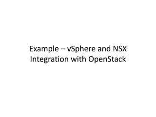 Example – vSphere and NSX
Integration with OpenStack
 