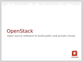 OpenStack
Open source software to build public and private clouds.
 