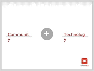 Communit
y
           +   Technolog
               y
 