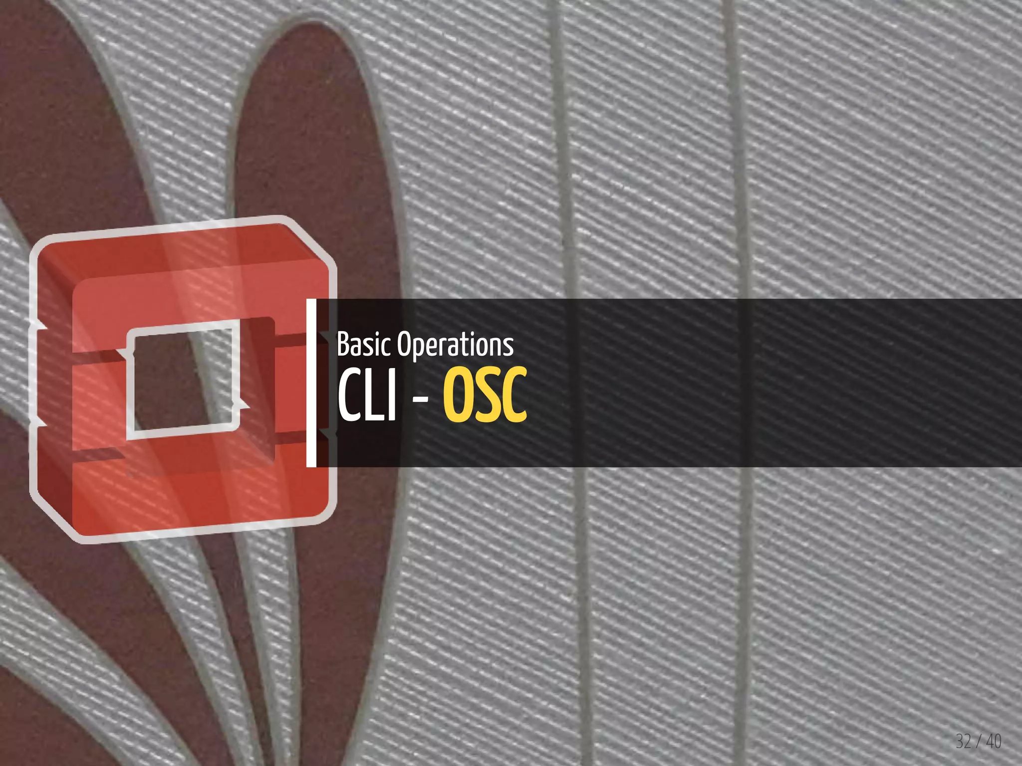 Basic Operations
CLI - OSC
32 / 40
 