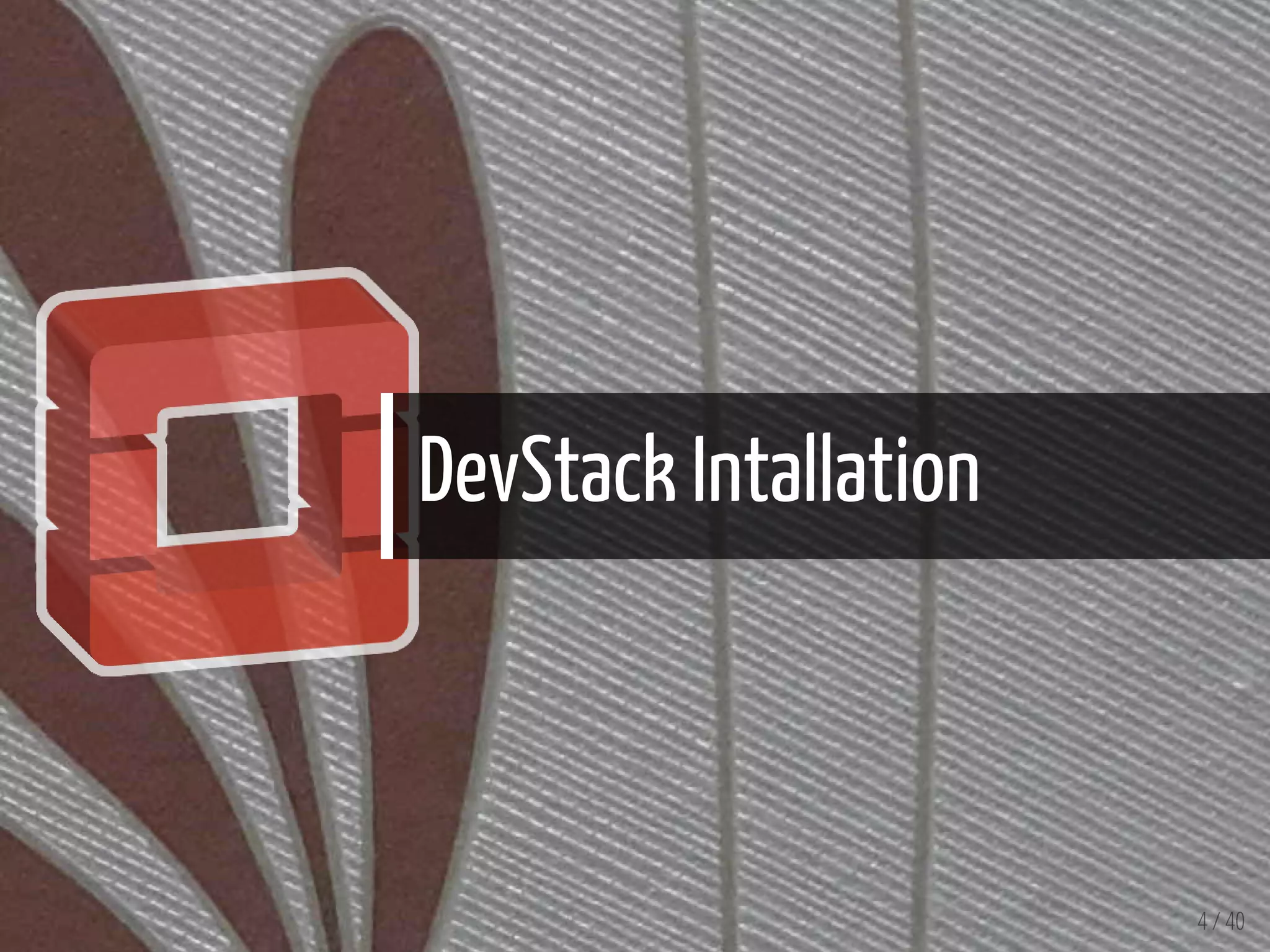 DevStack Intallation
4 / 40
 