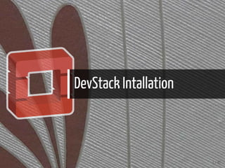 DevStack Intallation
4 / 40
 