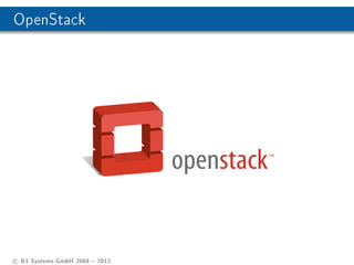OpenStack




c B1 Systems GmbH 2004  2012
 