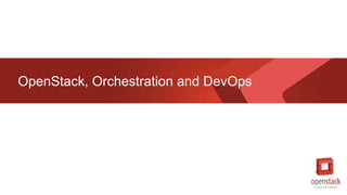 OpenStack, Orchestration and DevOps
 