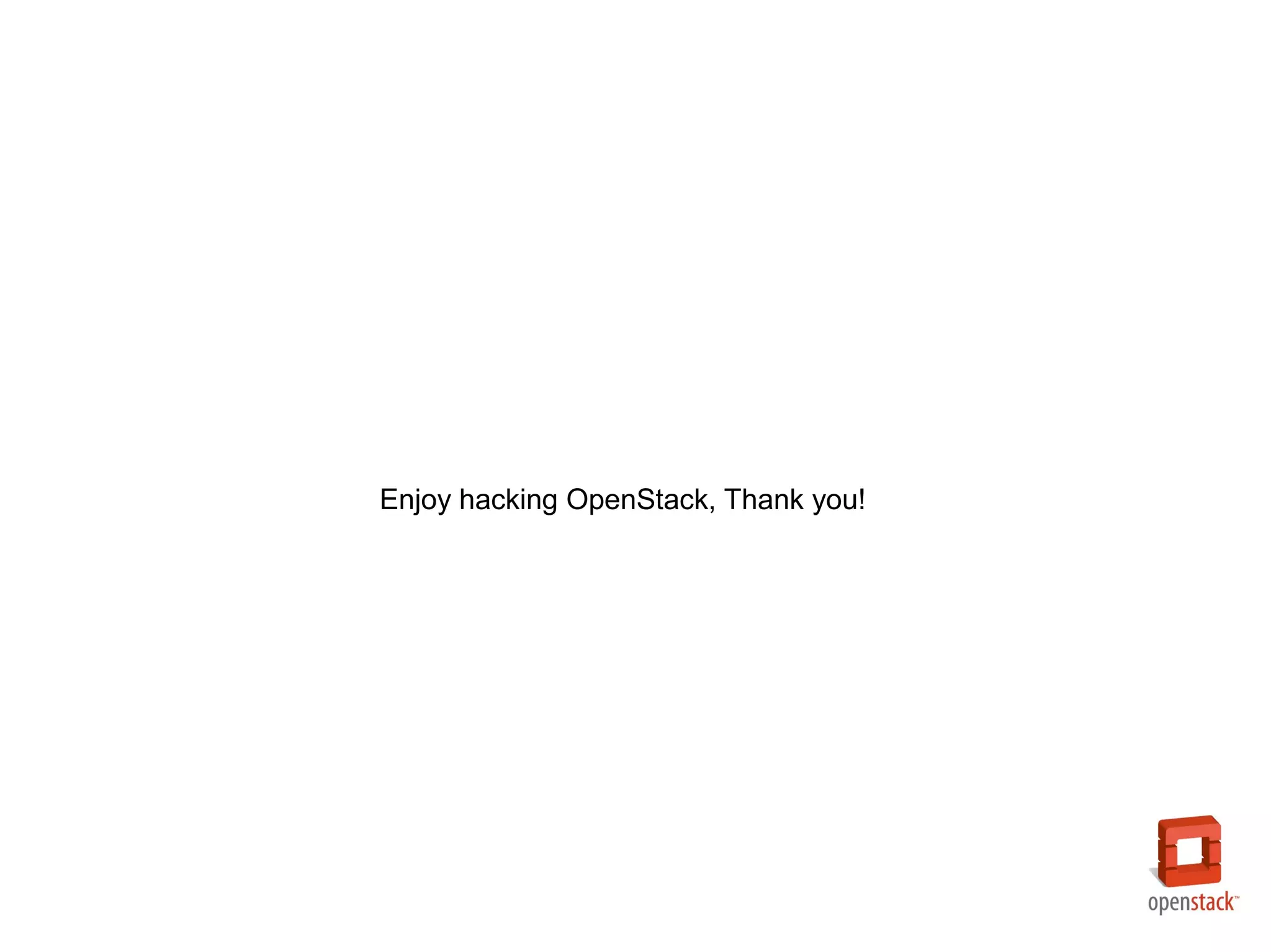 Enjoy hacking OpenStack, Thank you!
 