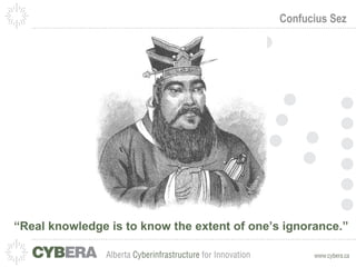 Confucius Sez “ Real knowledge is to know the extent of one’s ignorance.” 