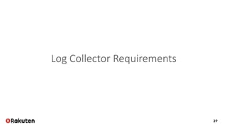27
Log Collector Requirements
 