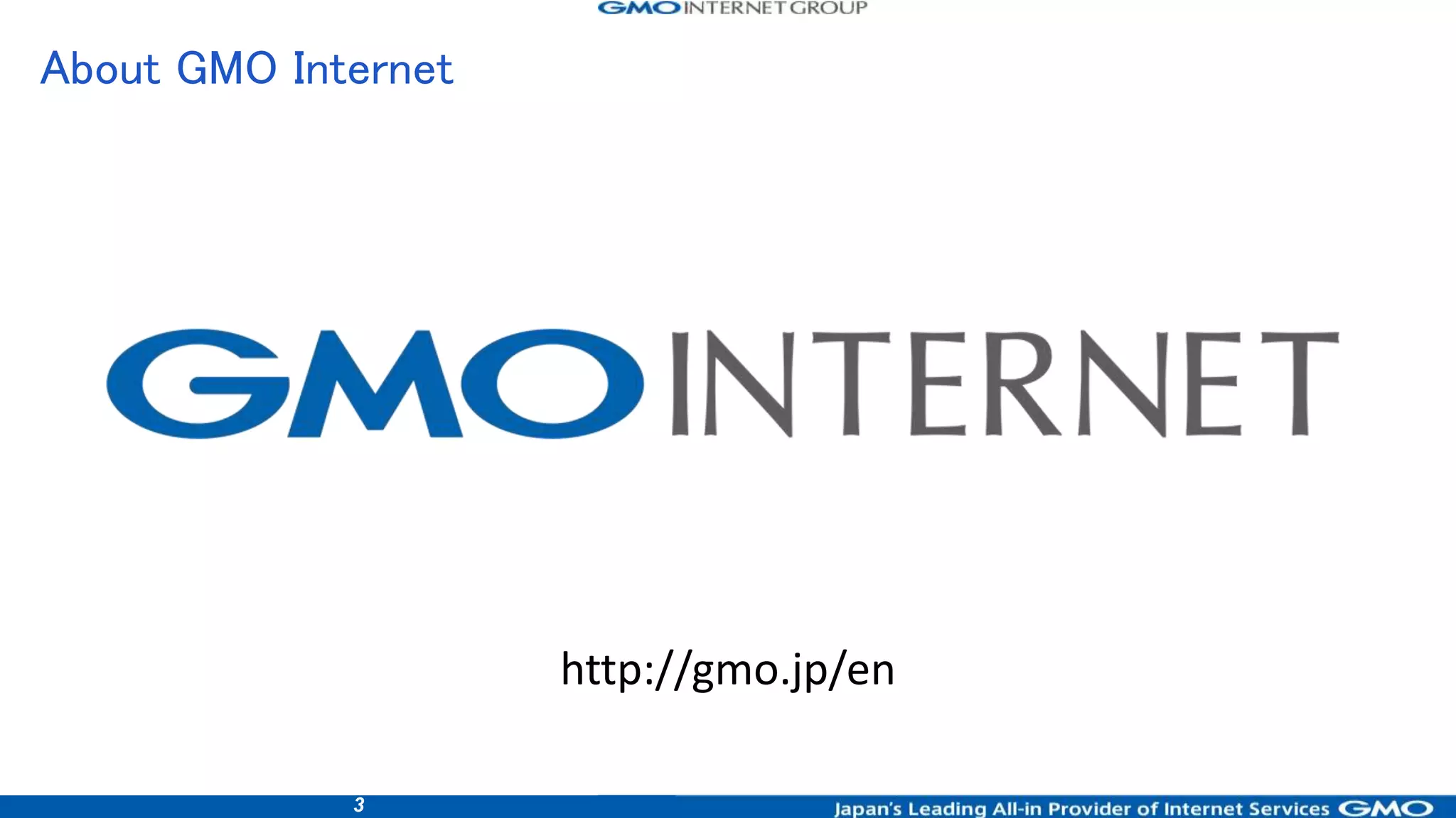 3
About GMO Internet
http://gmo.jp/en
 