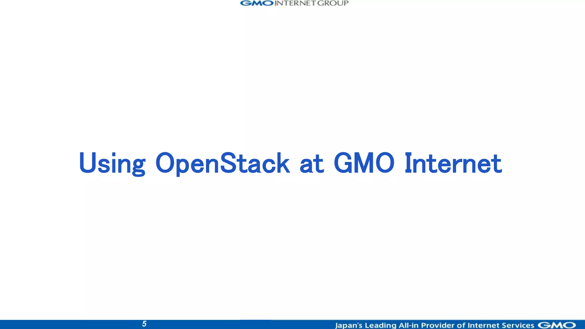 5
Using OpenStack at GMO Internet
 
