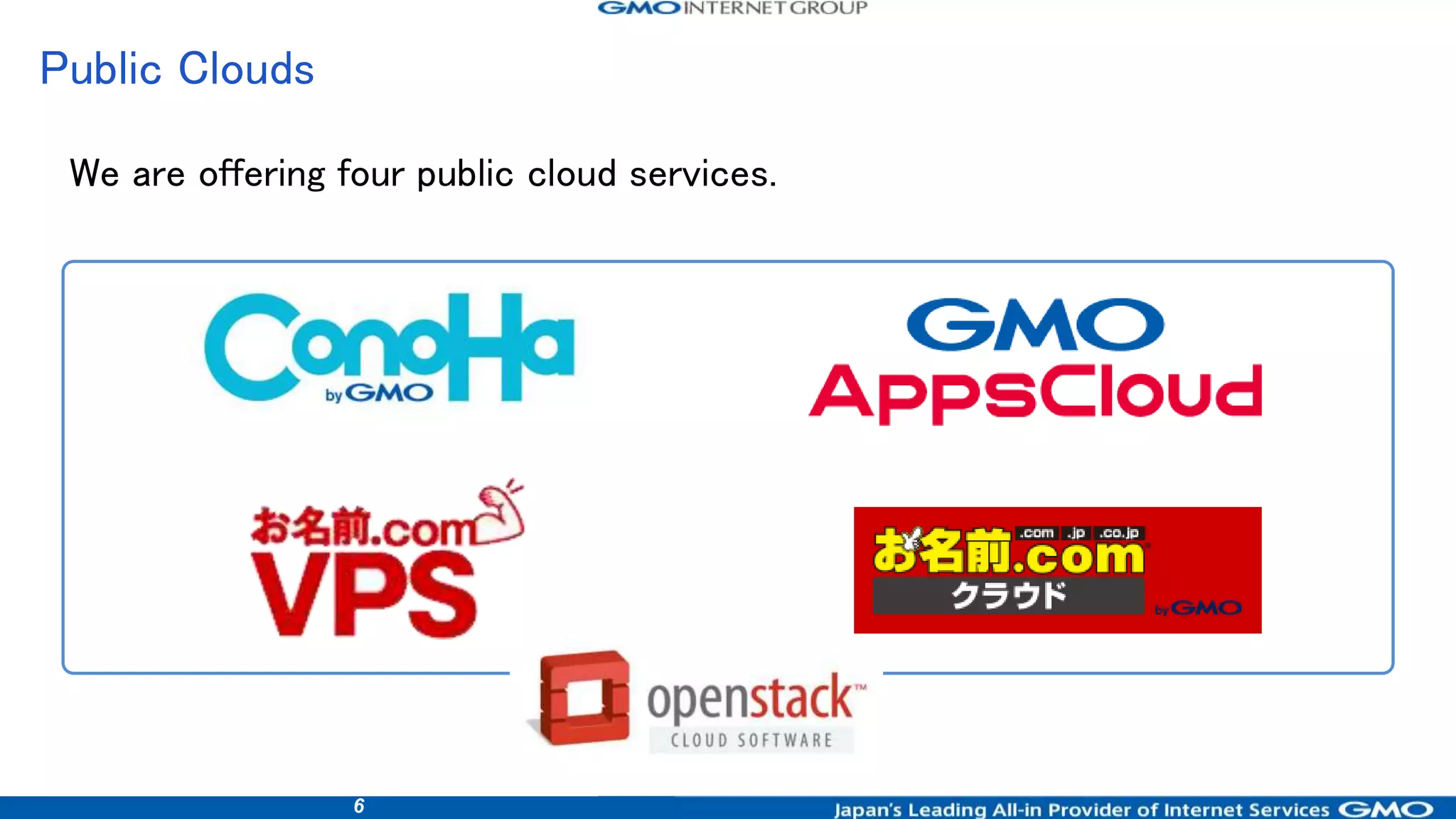6
Public Clouds
We are offering four public cloud services.
 