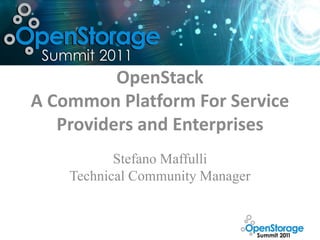 OpenStack
A Common Platform For Service
   Providers and Enterprises
           Stefano Maffulli
    Technical Community Manager
 