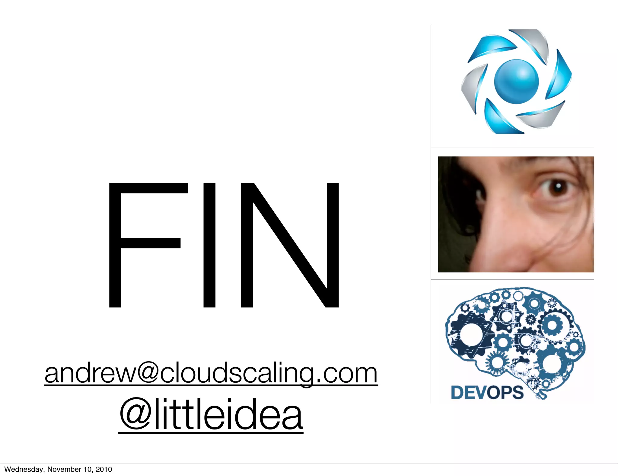 andrew@cloudscaling.com
@littleidea
FIN
Wednesday, November 10, 2010
 