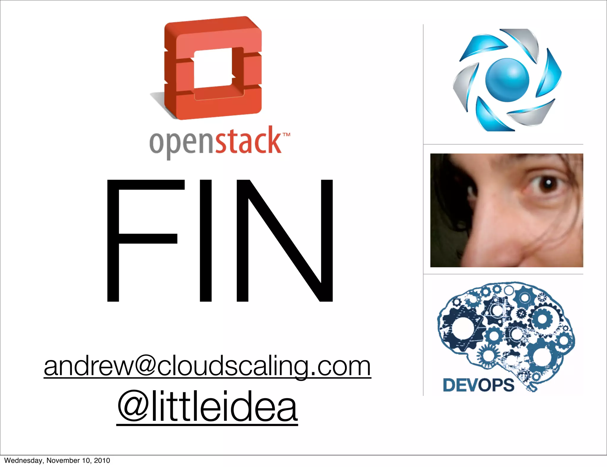 andrew@cloudscaling.com
@littleidea
FIN
Wednesday, November 10, 2010
 