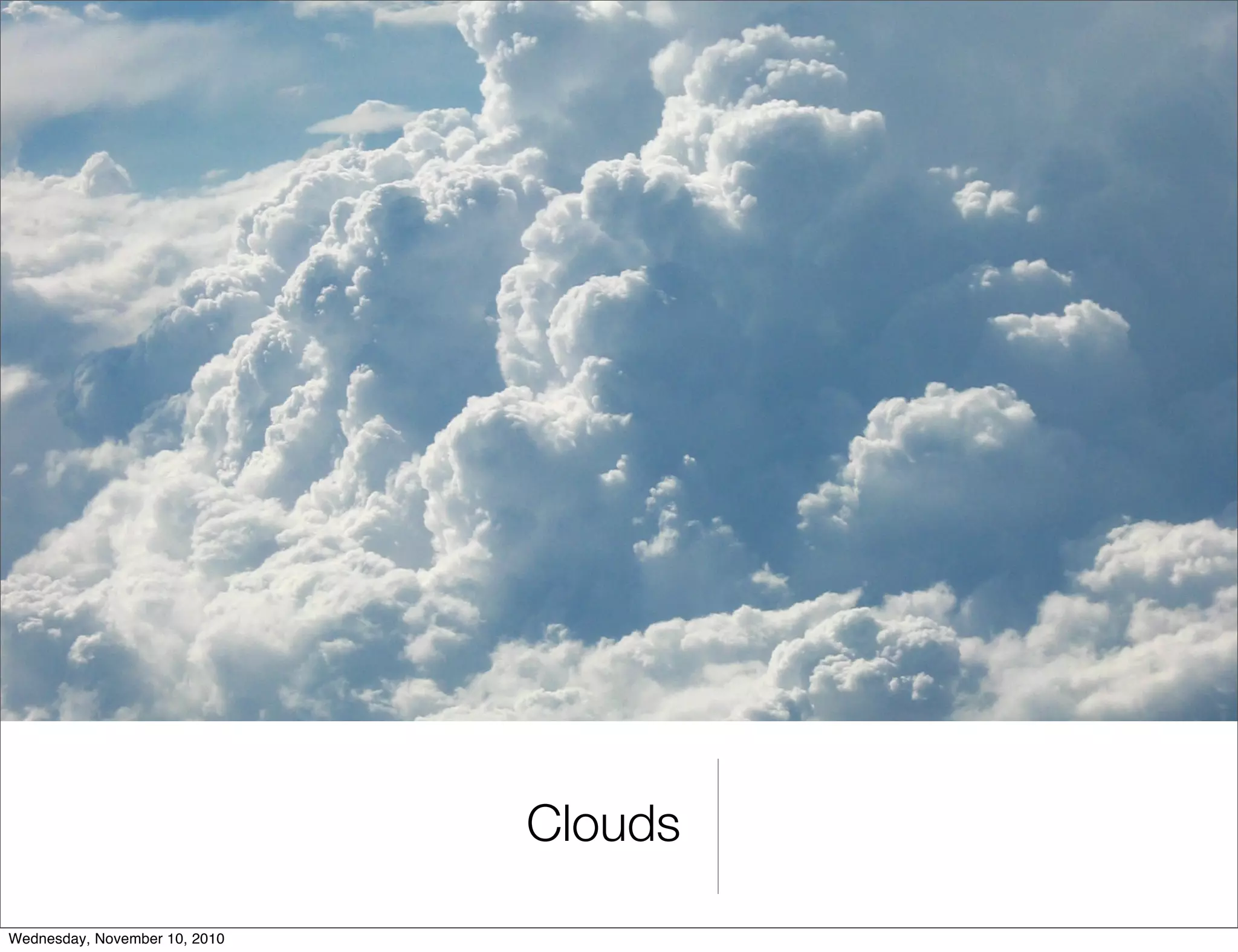 Clouds
Wednesday, November 10, 2010
 