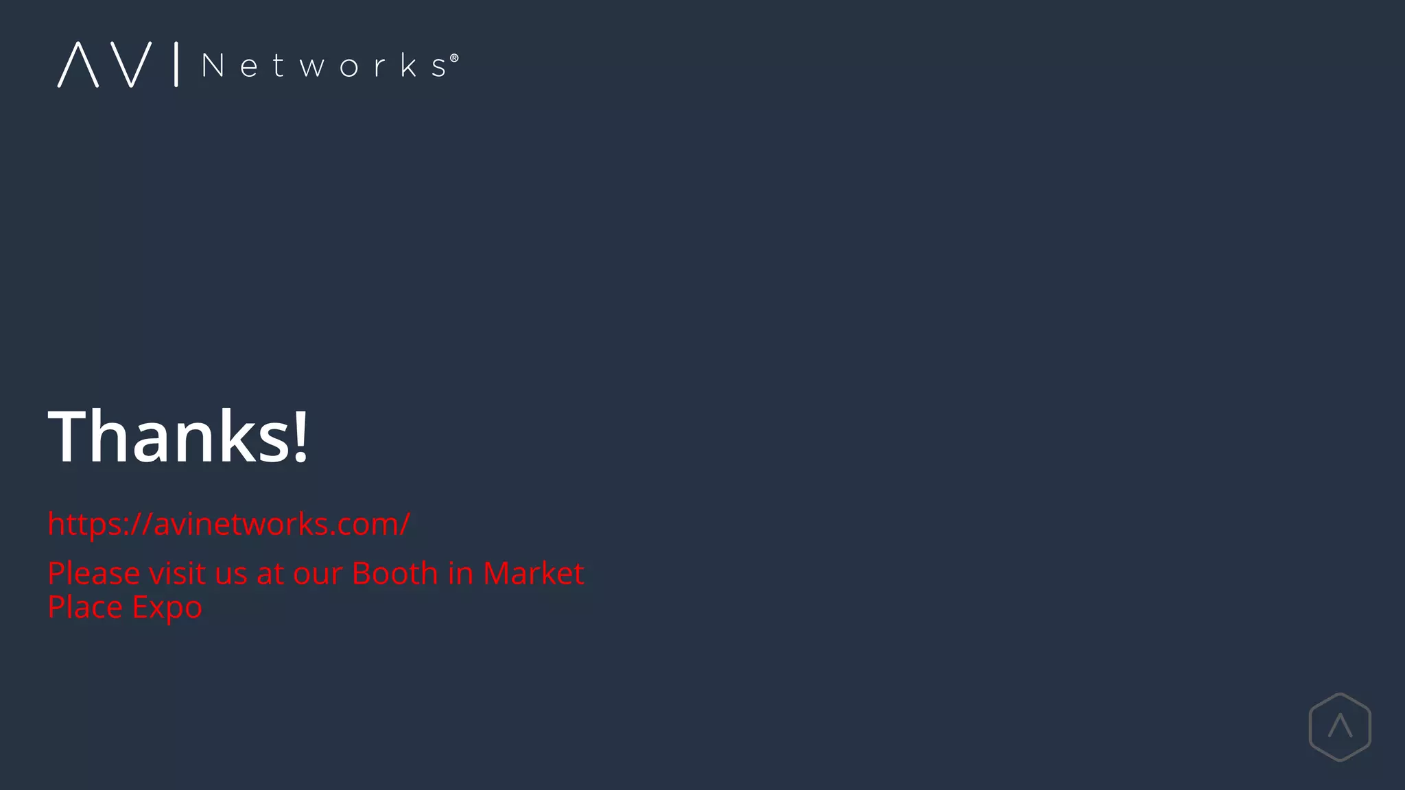 Thanks!
https://avinetworks.com/
Please visit us at our Booth in Market
Place Expo
 