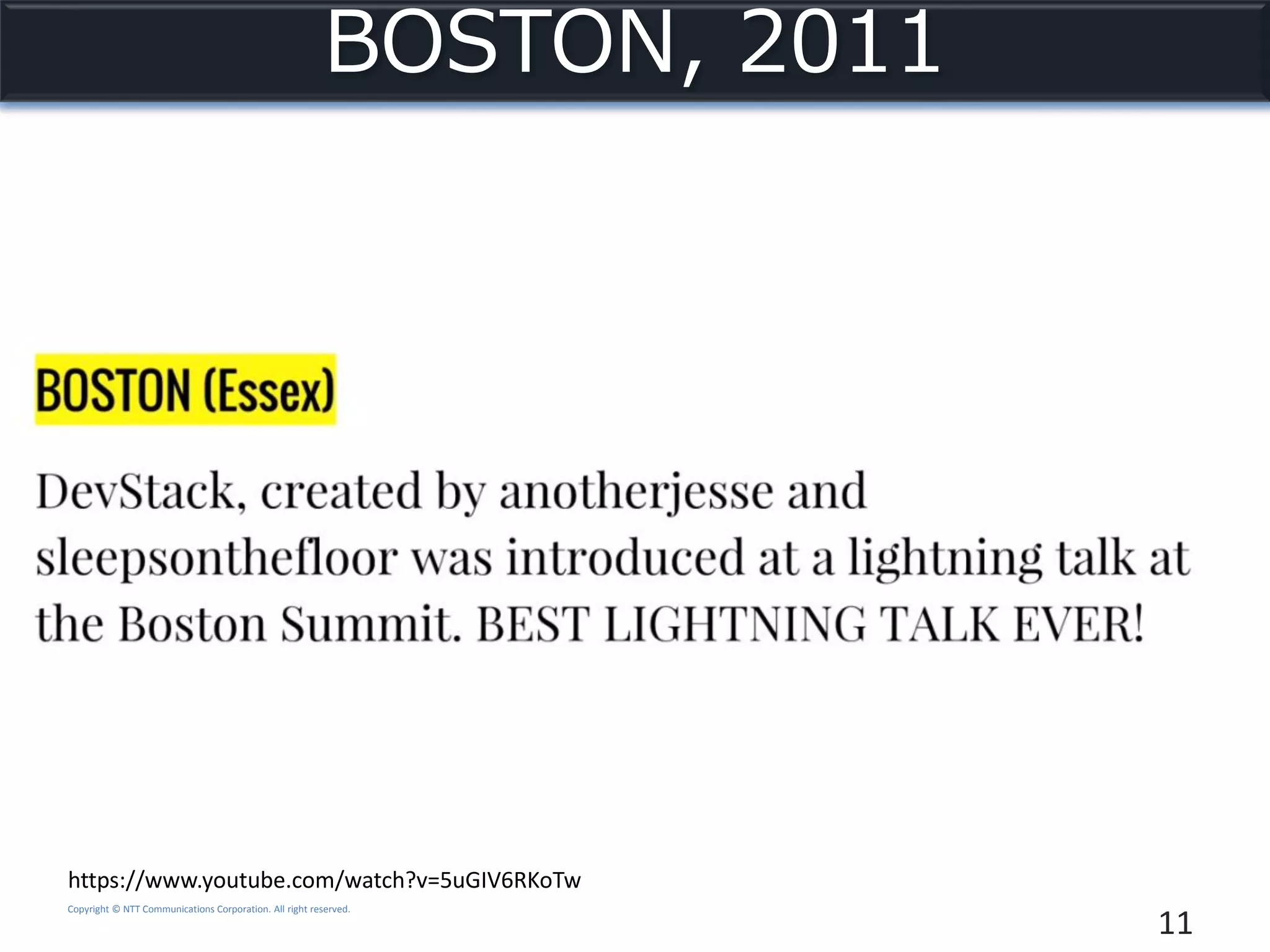 Copyright © NTT Communications Corporation. All right reserved.
BOSTON, 2011
11
https://www.youtube.com/watch?v=5uGIV6RKoTw
 