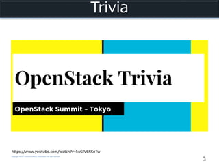 Copyright © NTT Communications Corporation. All right reserved.
Trivia
3
https://www.youtube.com/watch?v=5uGIV6RKoTw
 