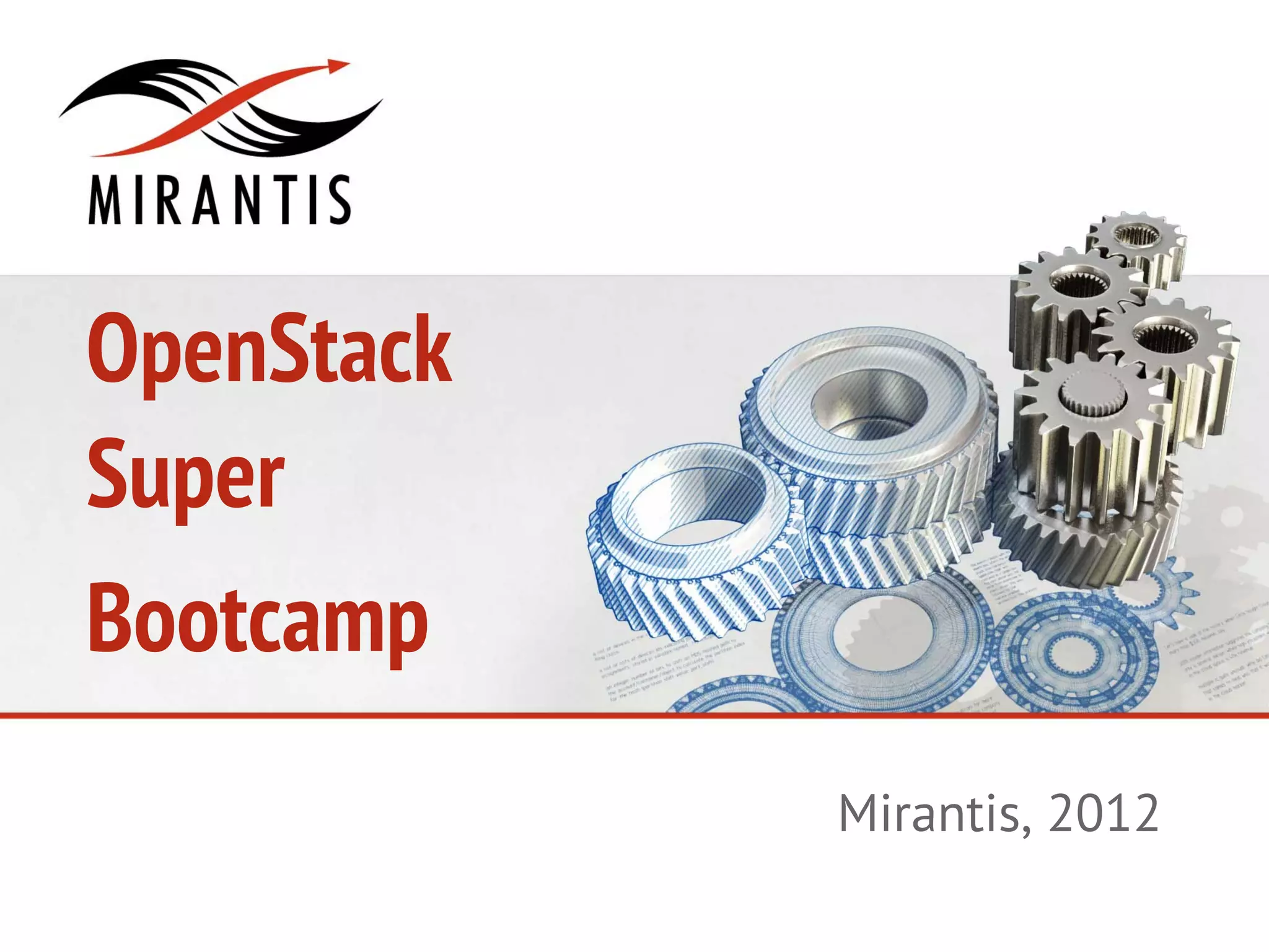 OpenStack
Super
Bootcamp
            Mirantis, 2012
 