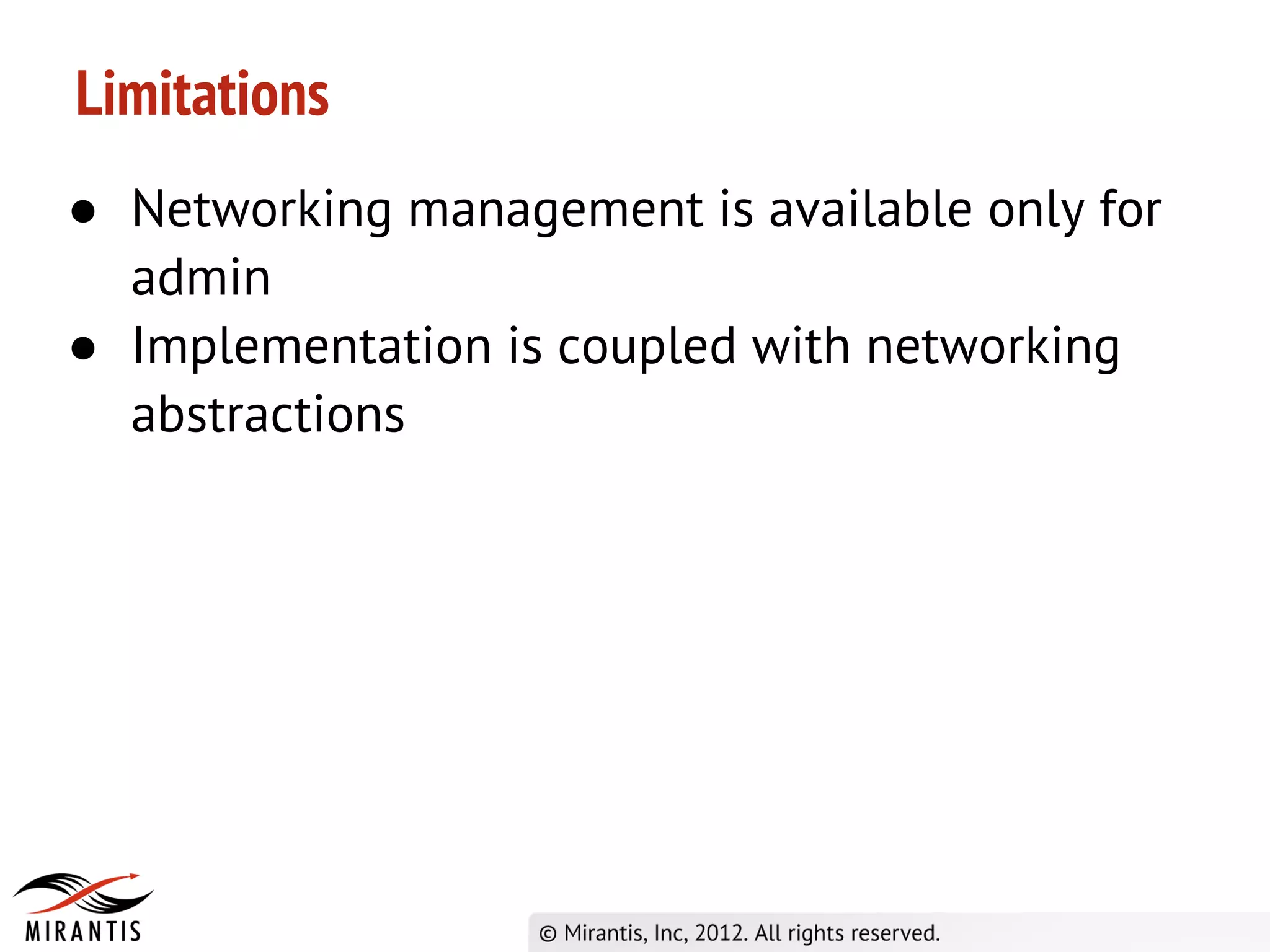 Limitations
● Networking management is available only for
  admin
● Implementation is coupled with networking
  abstractions
 