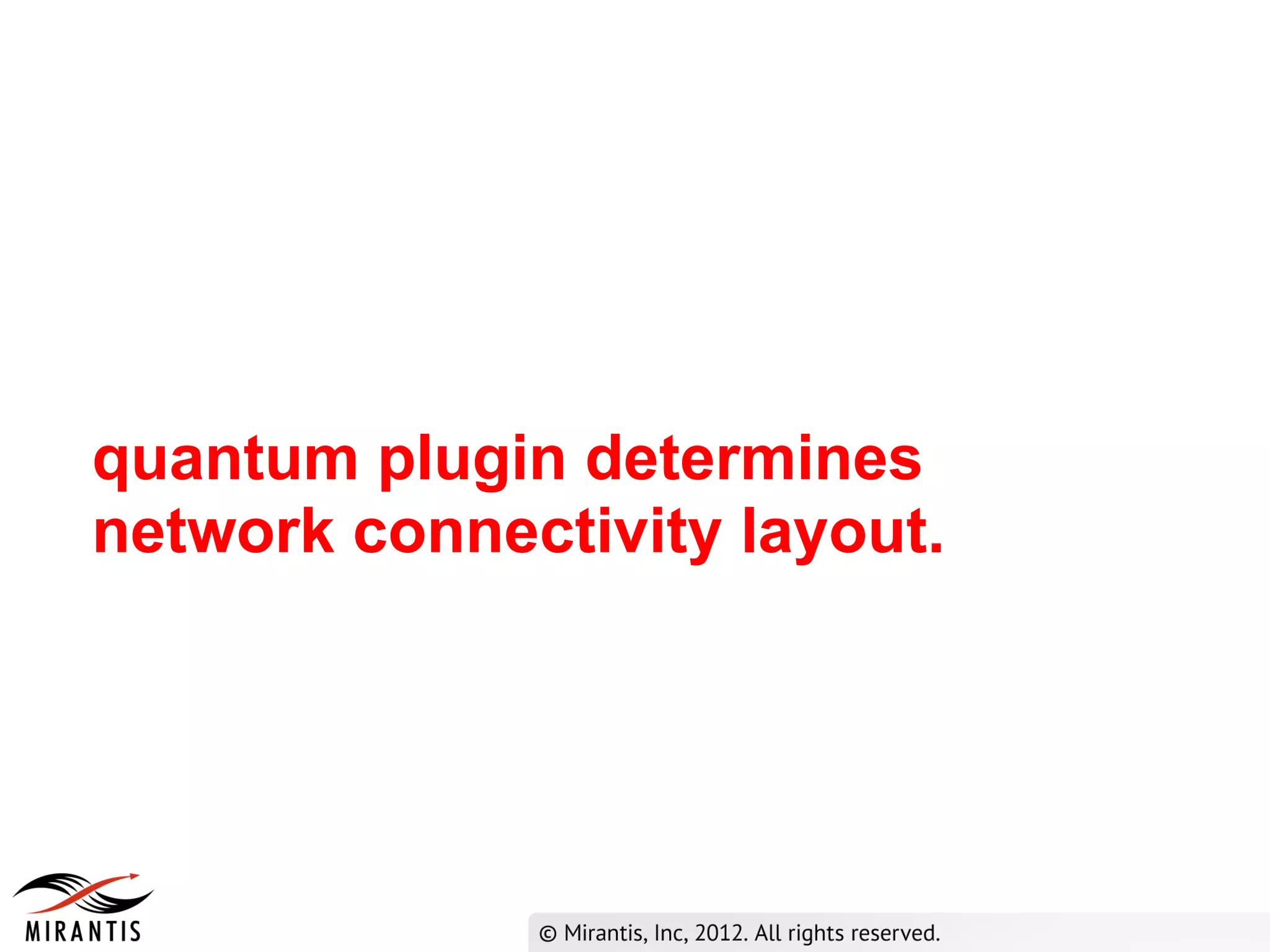 quantum plugin determines
network connectivity layout.
 