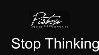 Stop Thinking.
 