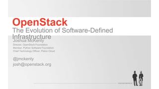 OpenStack
The Evolution of Software-Deﬁned Infrastructure
Joshua McKenty
Director, OpenStack Foundation
Member, Python Sof...