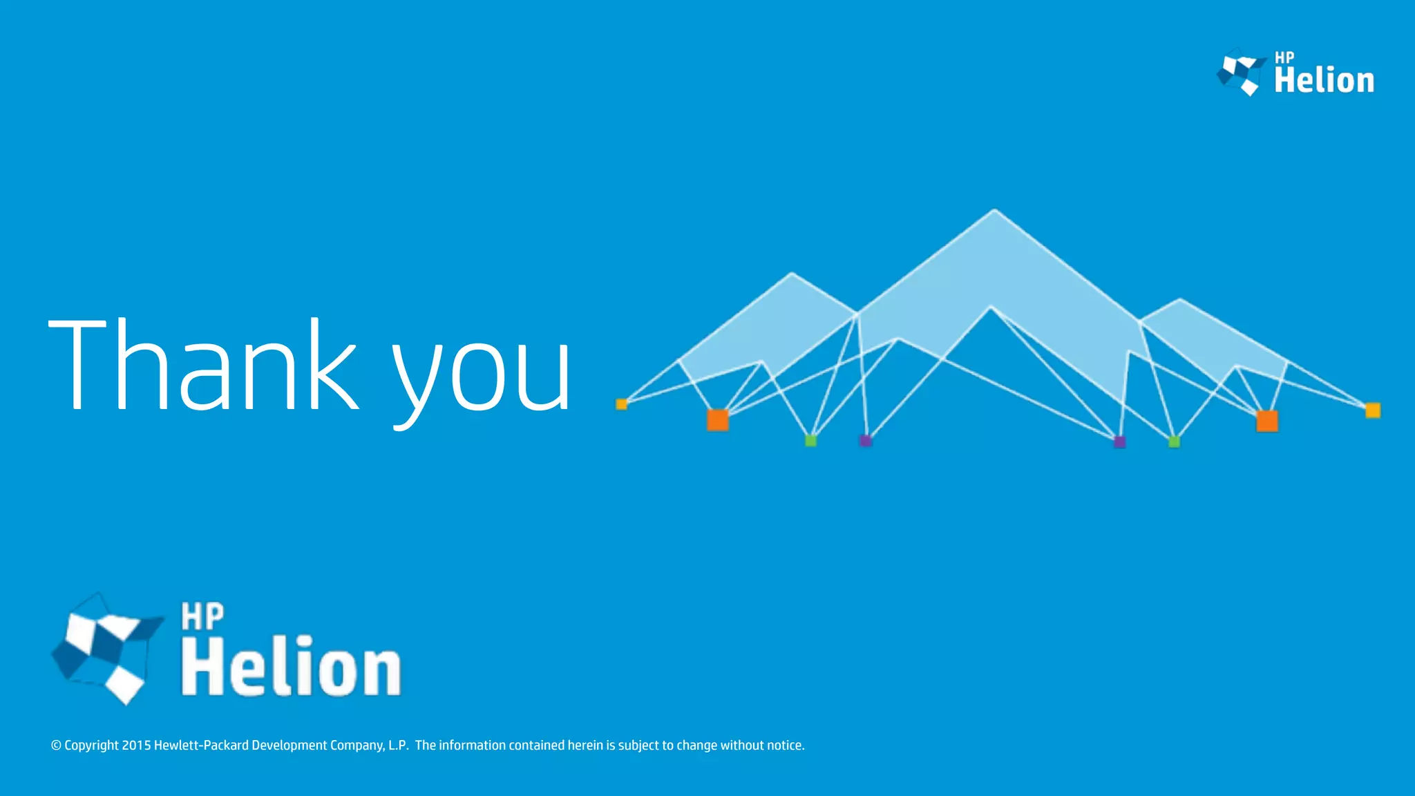 © Copyright 2015 Hewlett-Packard Development Company, L.P. The information contained herein is subject to change without notice.
Thank you
 