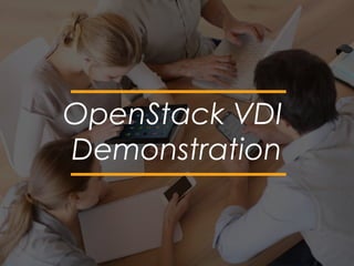OpenStack VDI
Demonstration
 