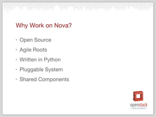 Why Work on Nova? Open Source Agile Roots Written in Python Pluggable System Shared Components 
