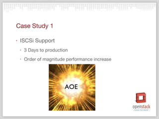 Case Study 1 ISCSi Support 3 Days to production Order of magnitude performance increase AOE 