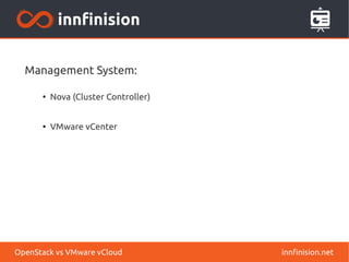 Management System:
●
Nova (Cluster Controller)
●
VMware vCenter
innfinision.netOpenStack vs VMware vCloud
 