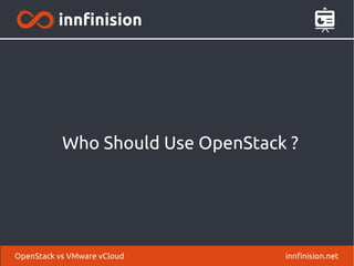 Who Should Use OpenStack ?
innfinision.netOpenStack vs VMware vCloud
 