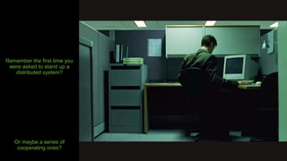 CONFIDENTIAL 2
Remember the first time you
were asked to stand up a
distributed system?
Or maybe a series of
cooperating ones?
 