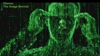Glance:
The Image Service
 
