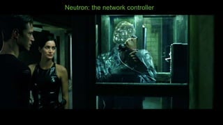 Neutron: the network controller
 