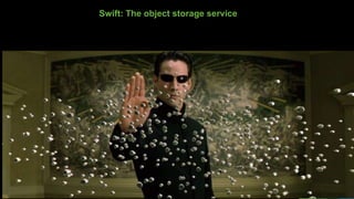 Swift: The object storage service
 