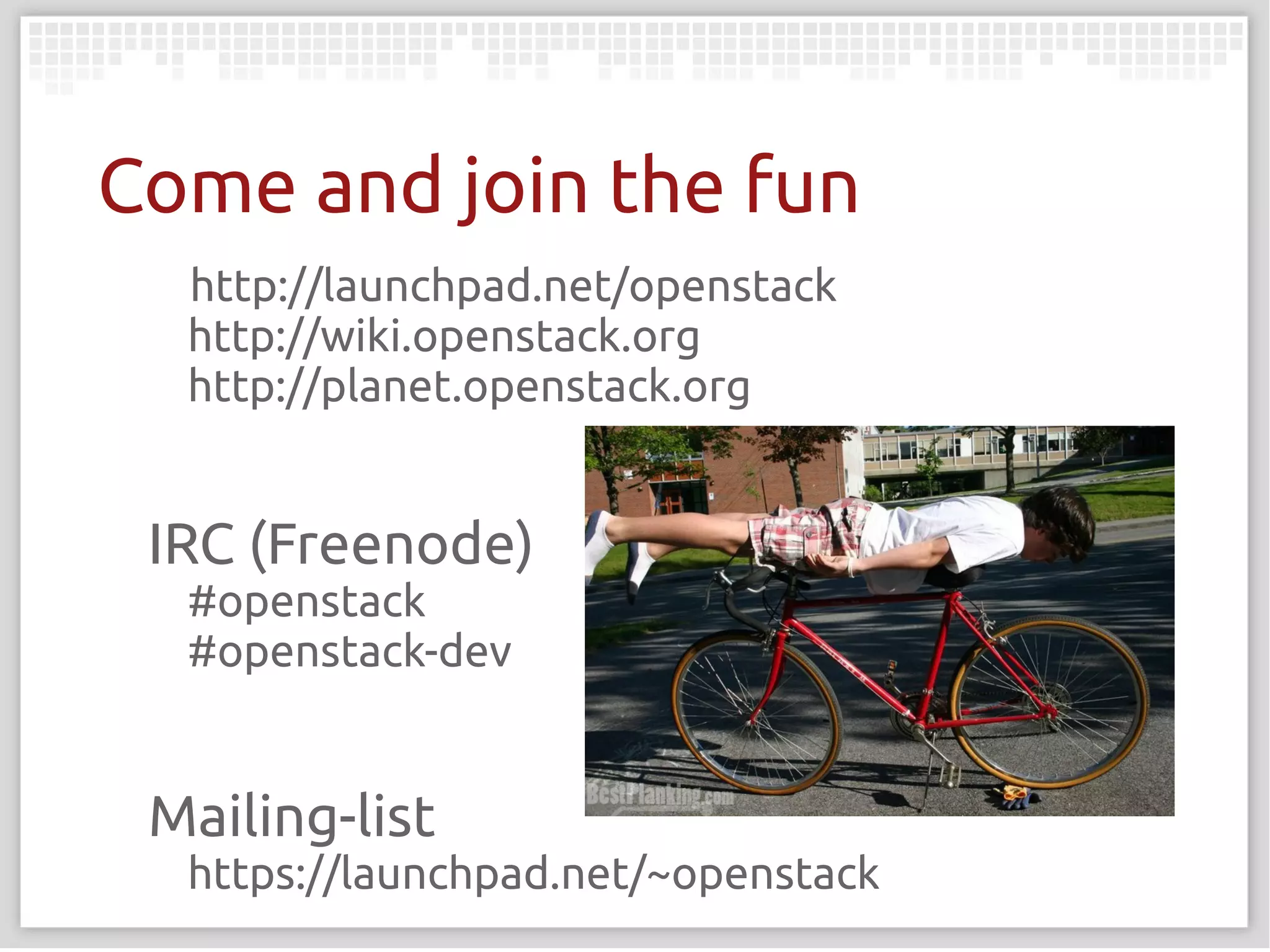Come and join the fun
  http://launchpad.net/openstack
  http://wiki.openstack.org
  http://planet.openstack.org


 IRC (Freenode)
  #openstack
  #openstack-dev


 Mailing-list
  https://launchpad.net/~openstack
 