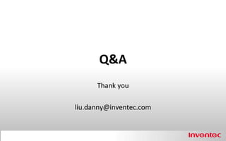 Q&A
      Thank you

liu.danny@inventec.com
 