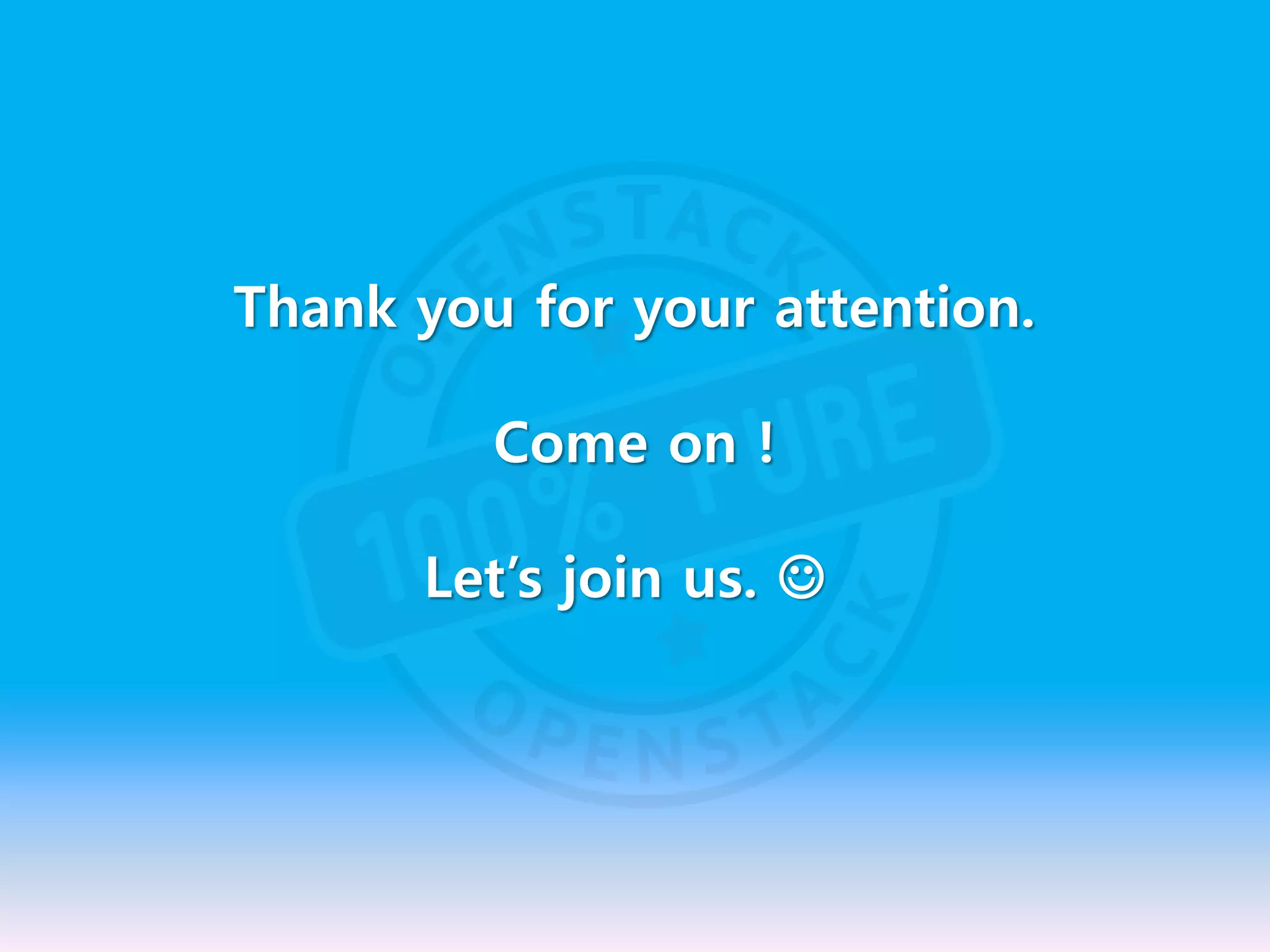 Thank you for your attention.
Come on !
Let’s join us. 
 