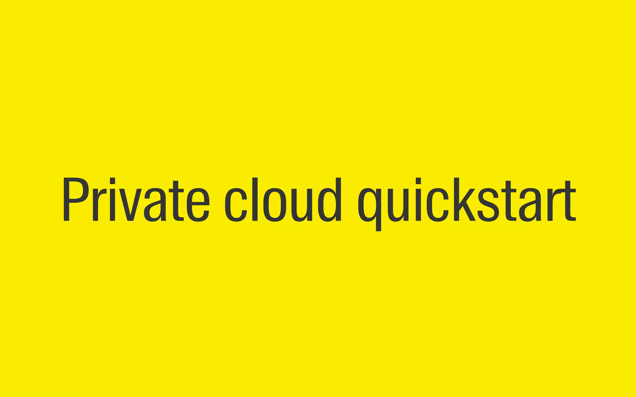 Private cloud quickstart
 