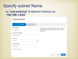 • Specify the Subnet name (sub-internal) and Network
Address (10.10.0.0/24)
 
