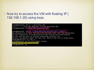 • Now try to access the VM with floating IP (
192.168.1.20) using keys.
 